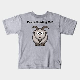 You're Kidding Me Goat Design Kids T-Shirt